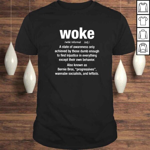 Woke a state of awareness only achieved by those dumb enough shirt