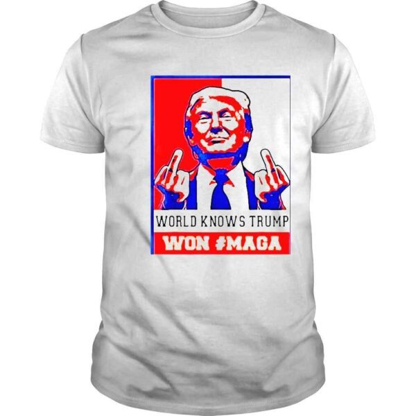 World Knows Trump Won #Maga 2022 Shirts