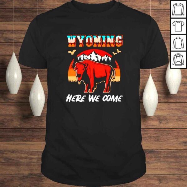 Wyoming Here We Come Wyoming Calling shirt