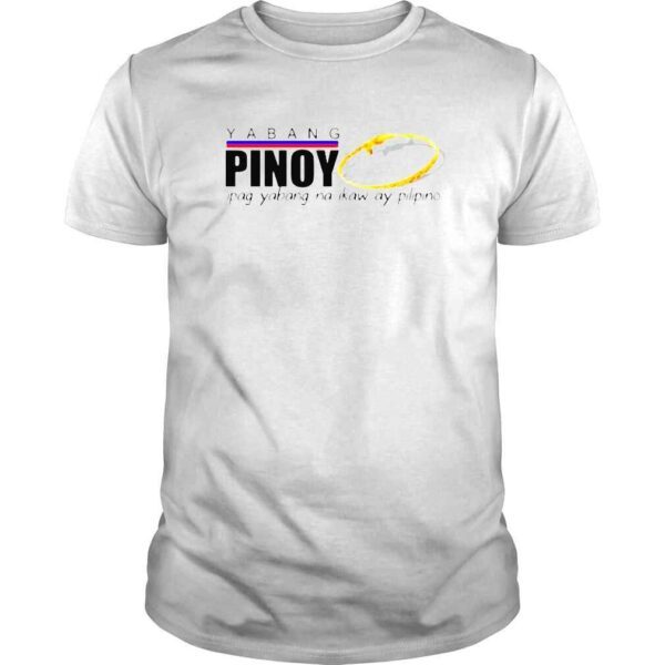 Yabang pinoy ipag yabang na ikaw ay pilipino shirt