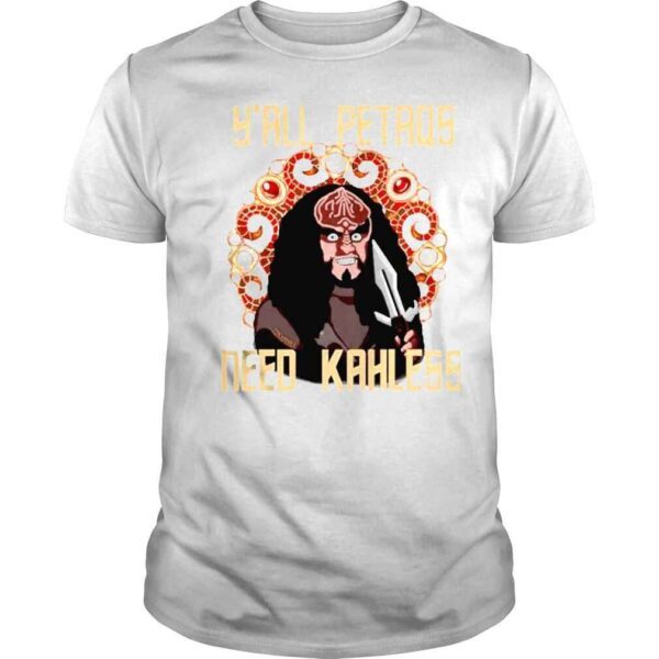 Y’all PetaQs Need Kahless Shirt