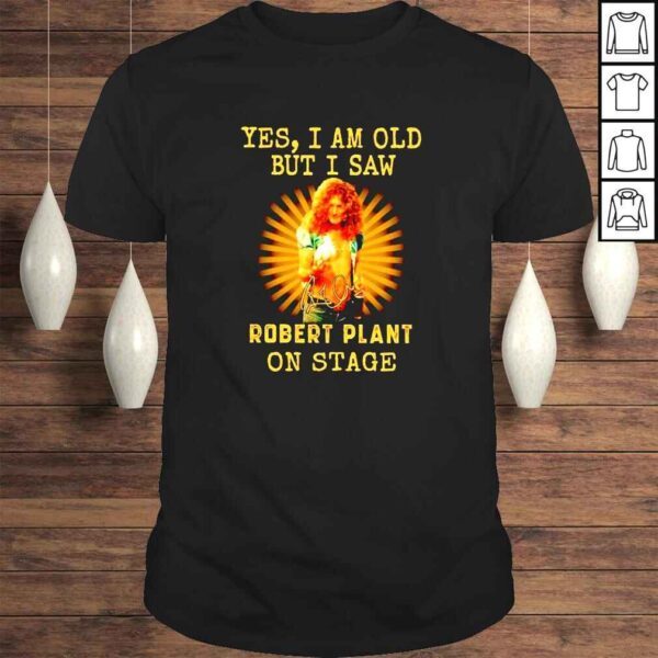 Yes I am old but I saw Robert Plant on stage signature unisex tshirt