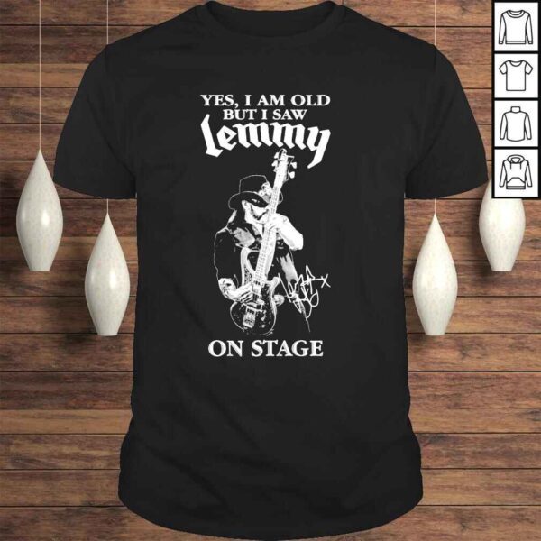 Yes I am old but I saw lemmy on stage shirt