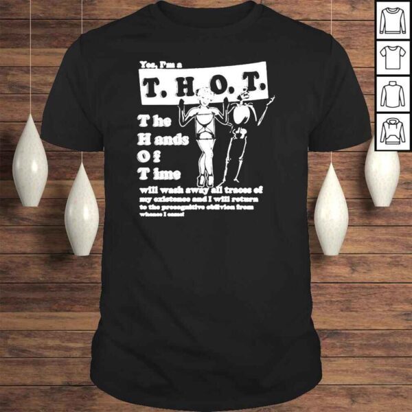 Yes I’m a thot the hands of time that go hard yes I’m a thot the hands of time shirt