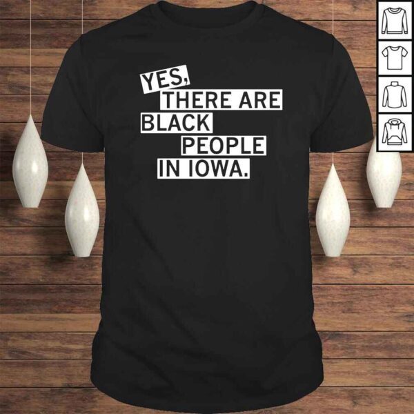 Yes There Are Black People In Iowa shirt