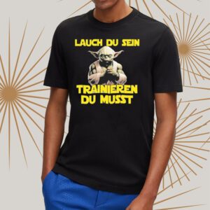 Yoda Laugh Du Sen Trainieren Du Musst shirt