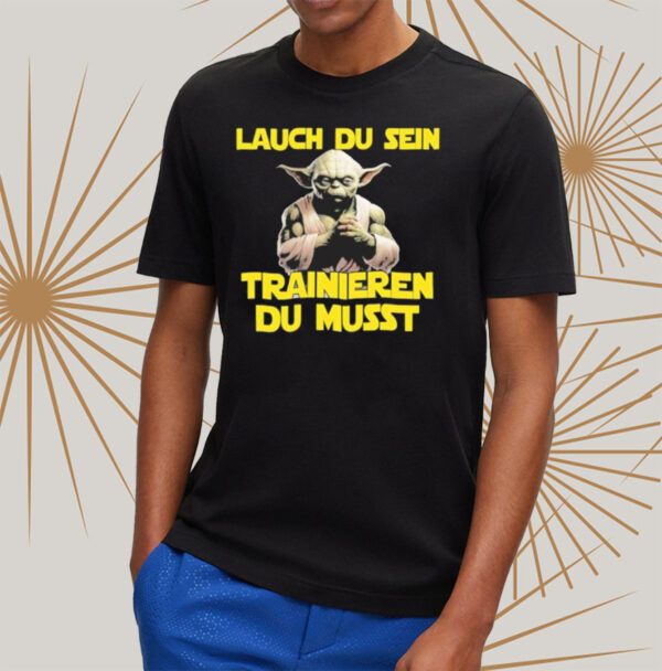 Yoda Laugh Du Sen Trainieren Du Musst shirt