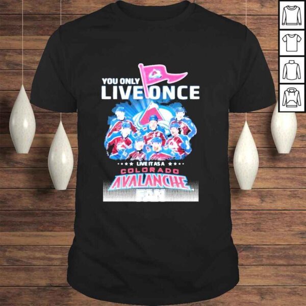 You only Live Once live it as a Colorado Avalanche Fan signatures shirt