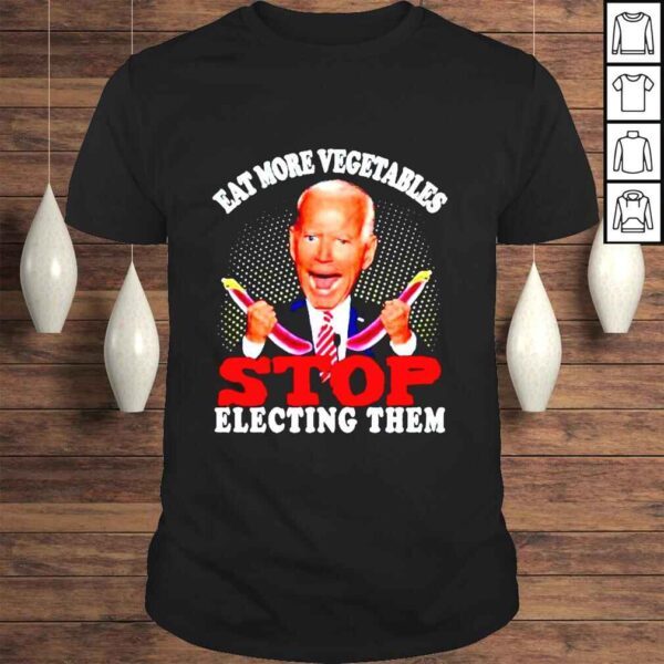 biden Eat More Vegetables Stop Electing Them Vegetables Tshirt