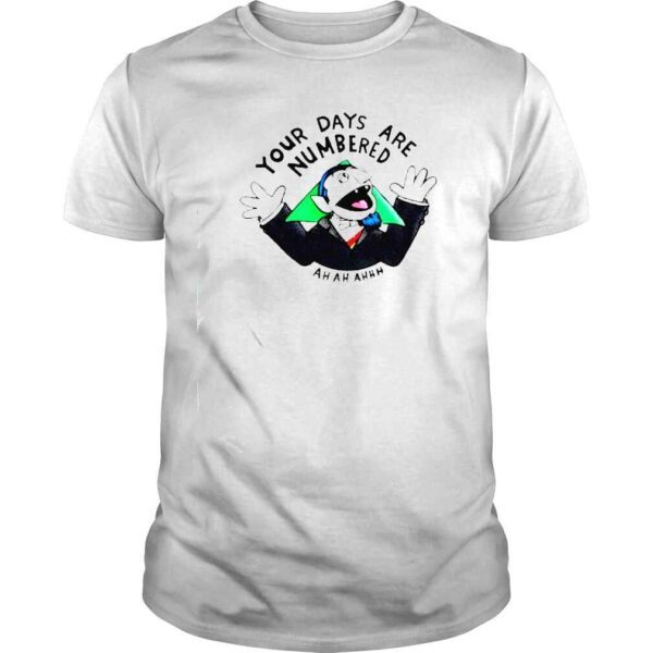 count von Count your days are numbered ah ah ahhh shirt