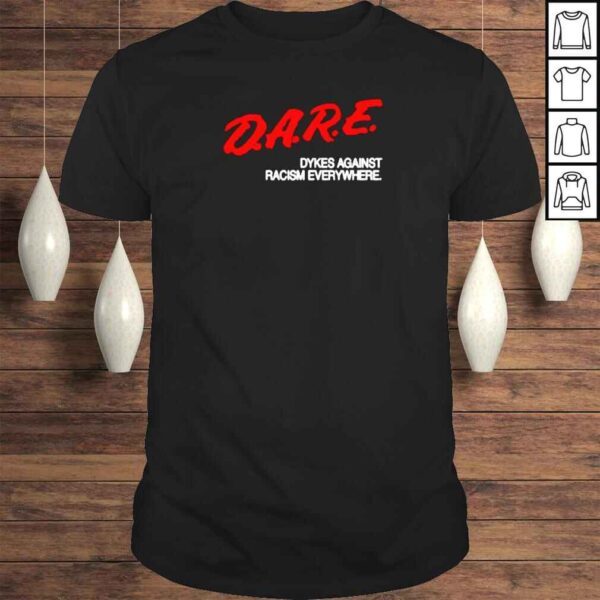 dARE dykes against racism everywhere shirt