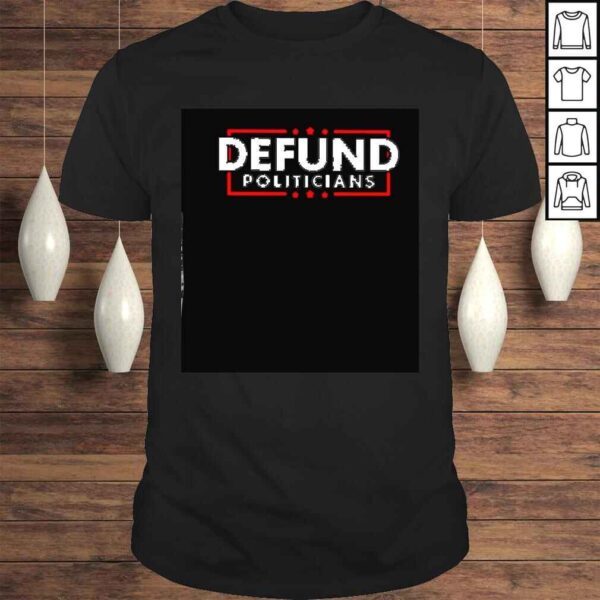 defund politicians shirt