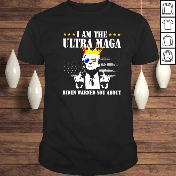 donald Trump I am the ultra maga Biden warned you about shirt