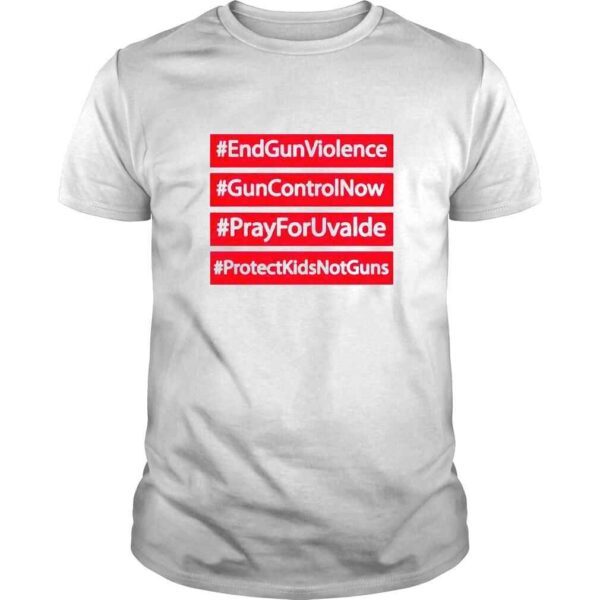 end gun violence gun control pray for uvalde protect kids not guns shirt