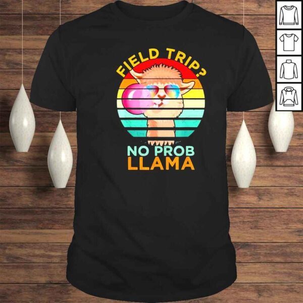 field trip no prob llama fun field day teachers and students shirt