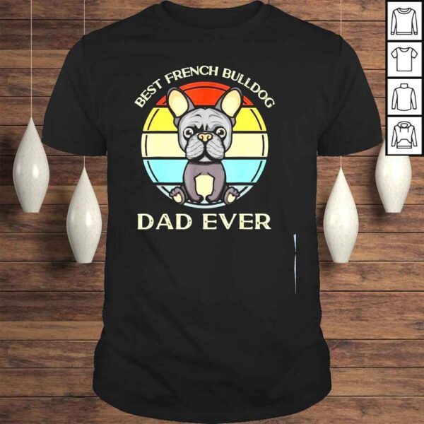 french Bulldog dad ever birthday present for dad shirt