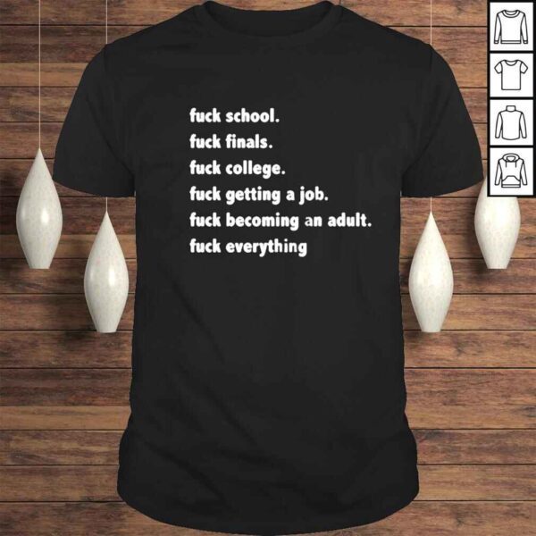 fuck school fuck finals fuck college fuck getting shirt