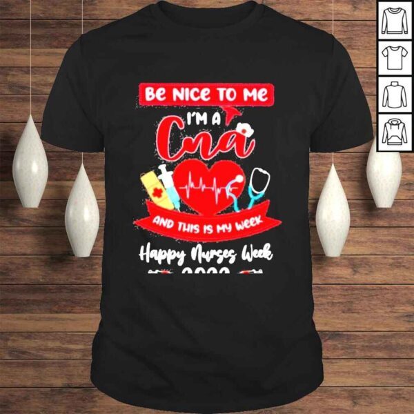 happy Nurses Week 2022 Be Nice To Me Im A CNA And This Is My Week Nurse Shirt