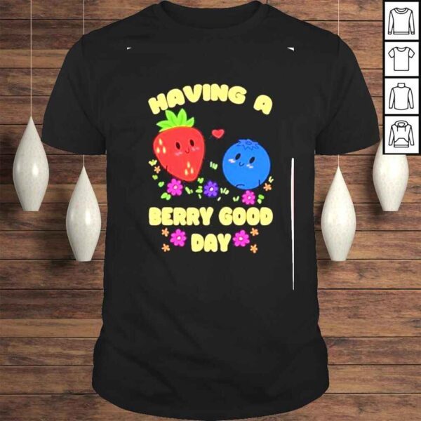 have a berry good day shirt