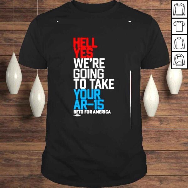 hell yes were going to take your ar15 beto for America shirt