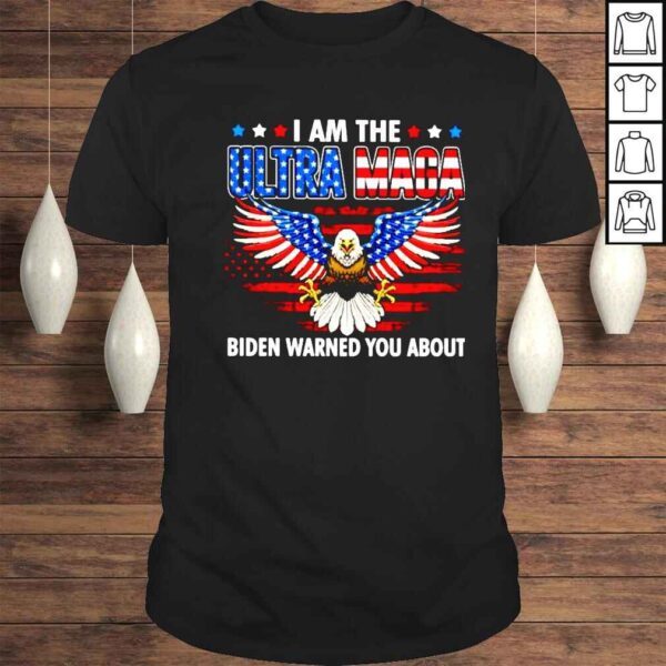 i am the ultra maga Biden warned you about shirt