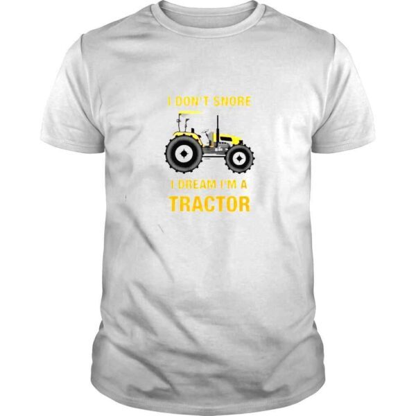 i dont snore I dream Im a tractor shirt