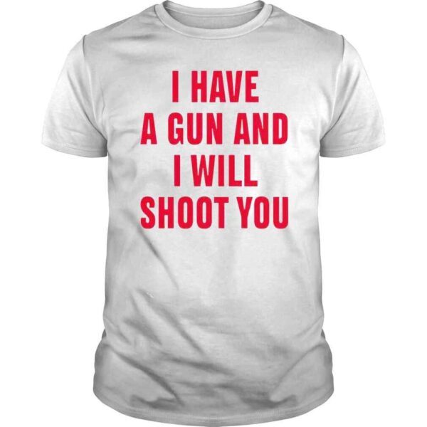 i have a gun and I will shoot you diormanic shirt