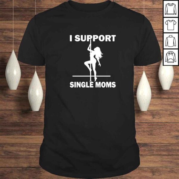 i support single moms pole dancing vintage shirt