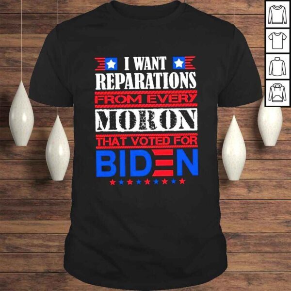 i want reparations from every row that voted for Biden shirt