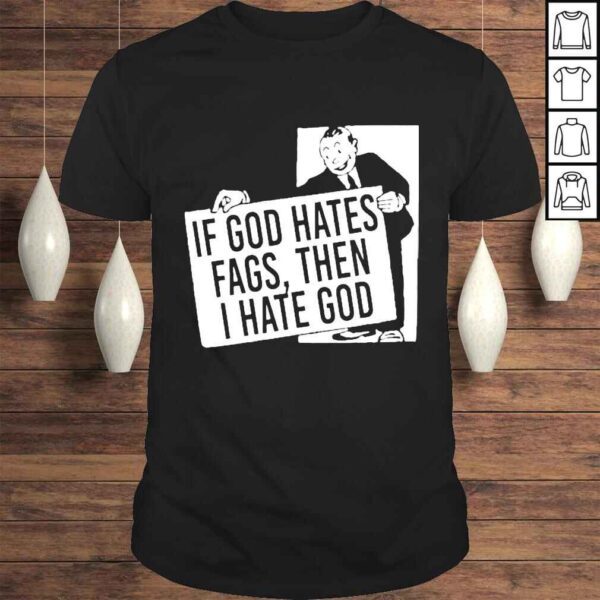 if God Hates Fags Then I Hate God Tshirt