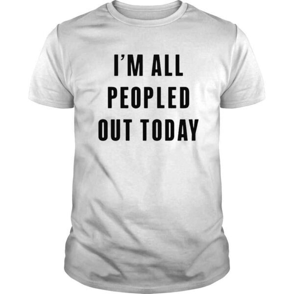 im all peopled out today 2022 shirt