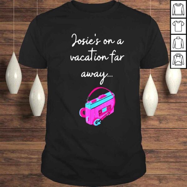 josies on a vacation far away shirt