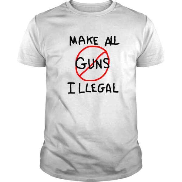 make all guns illegal shirt