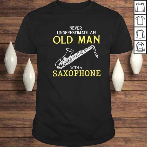 never underestimate an old man with a saxophone classic shirt