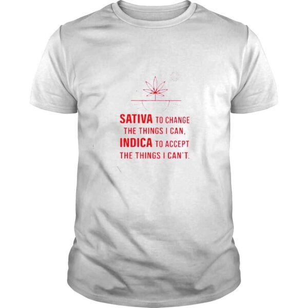 sativa to change the things I can Indica to accept shirt