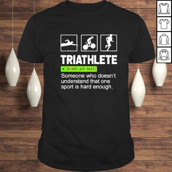 triathlete someone who doesnt understand that one sport is hard enough shirt