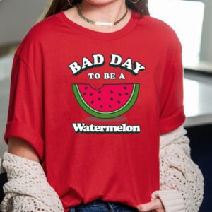 Bad Day To Be A Watermelon TShirt