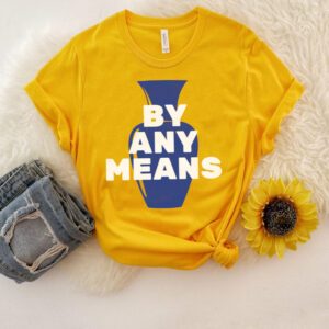 By Any Means Shirts