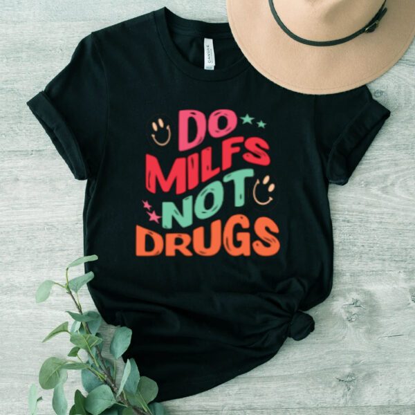 Do Milfs Not Drugs T-Shirt