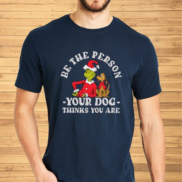 Dr. Seuss The Grinch Christmas Be the Person Shirts