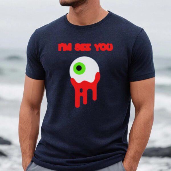 Eye I'm See You Shirts