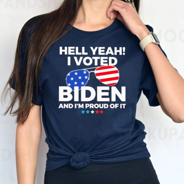 Hell Yeah I Voted Biden and I'm Proud of It T-Shirts