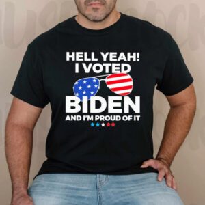 Hell Yeah I Voted Biden and I'm Proud of It T-Shirtt