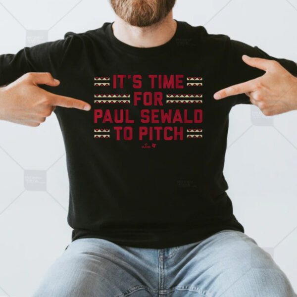 IT'S TIME FOR PAUL SEWALD TO PITCH TShirt