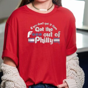 If you don't get it then get the f out of Philly TShirt