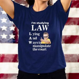 I'm Studying Law Lying And Ways To Manipulate The Court T-Shirts