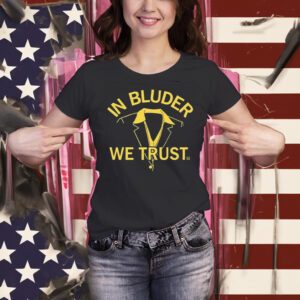 In Bluder We Trust Shirts