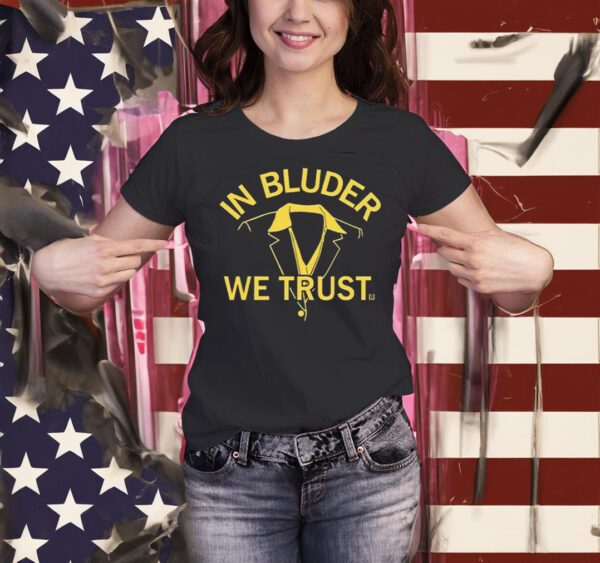 In Bluder We Trust Shirts