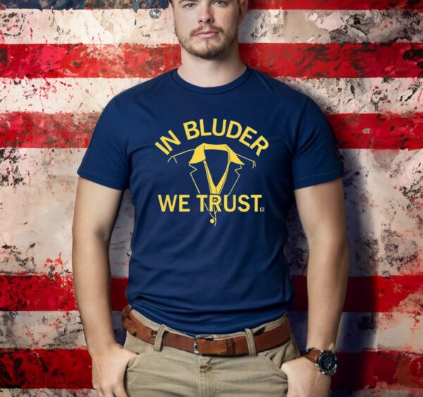 In Bluder We Trust T-Shirts