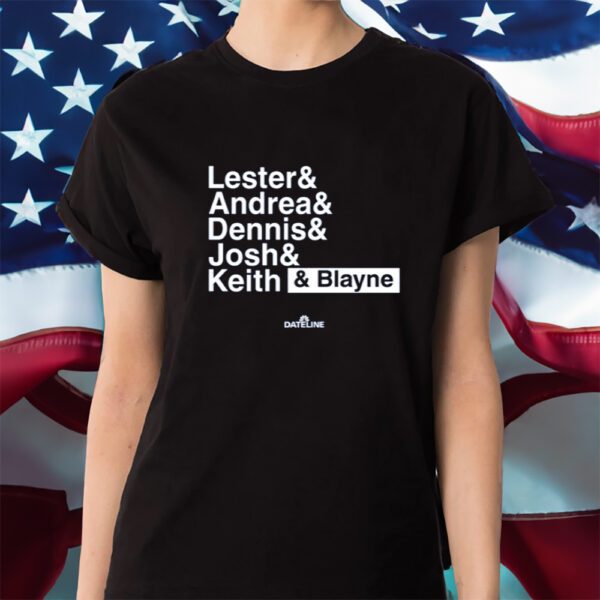 Lester & Andrea & Dennis & Josh & Keith & Blayne Shirt